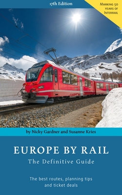 Europe by Rail: The Definitive Guide: 17th edition - Gardner, Nicky, and Kries, Susanne