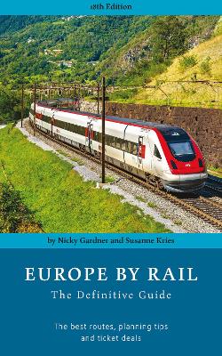 Europe by Rail: The Definitive Guide (18th edition) - Gardner, Nicky, and Kries, Susanne