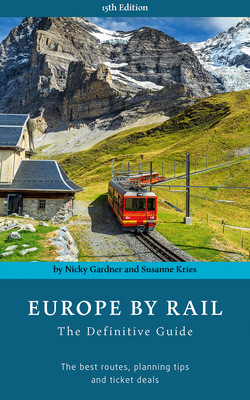 Europe by Rail: The Definitive Guide - Gardner, Nicky, and Kries, Susanne
