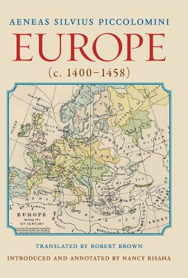 Europe (C. 1400-1458): Translated by Robert Brownintroduced and Annotated by Nancy Bisaha - Piccolomini, Aeneas Silvius, and Brown, Robert, Dr. (Translated by), and Bisaha, Nancy (Introduction by)