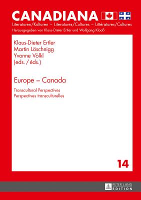 Europe - Canada: Transcultural Perspectives- Perspectives Transculturelles - Ertler, Klaus-Dieter (Editor), and Lschnigg, Martin (Editor), and Vlkl, Yvonne (Editor)