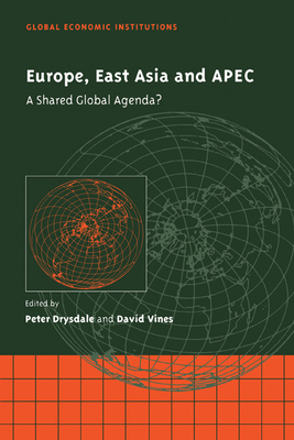 Europe, East Asia and APEC: A Shared Global Agenda? - Drysdale, Peter (Editor), and Vines, David (Editor)