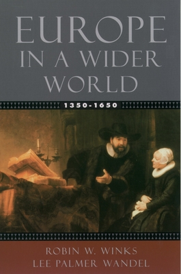 Europe in a Wider World, 1350-1650 - Winks, Robin W, and Wandel, Lee Palmer