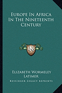 Europe In Africa In The Nineteenth Century - Latimer, Elizabeth Wormeley