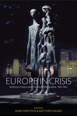 Europe in Crisis: Intellectuals and the European Idea, 1917-1957 - Hewitson, Mark