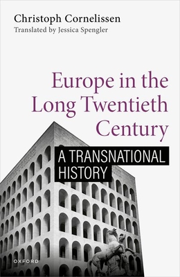 Europe in the Long Twentieth Century: A Transnational History - Cornelissen, Christoph, and Spengler, Jessica (Translated by)