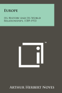 Europe: Its History and Its World Relationships, 1789-1933 - Noyes, Arthur Herbert