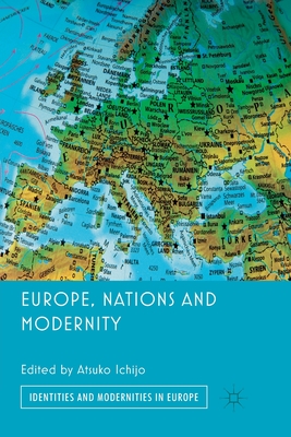 Europe, Nations and Modernity - Ichijo, A (Editor)