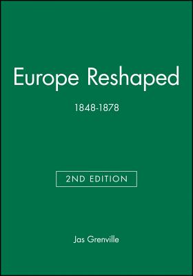 Europe Reshaped: 1848-1878 - Grenville, Jas