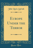 Europe Under the Terror (Classic Reprint)