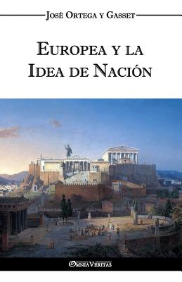 Europea y La Idea de Nacion - Historia Como Sistema - Ortega Y Gasset, Jos?