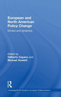 European and North American Policy Change: Drivers and Dynamics - Capano, Giliberto (Editor), and Howlett, Michael (Editor)