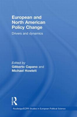 European and North American Policy Change: Drivers and Dynamics - Capano, Giliberto (Editor), and Howlett, Michael (Editor)