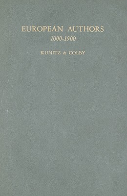 European Authors, 1000-1900: A Biographical Dictionary of European Literature - Kunitz, Stanley (Editor), and Colby, Vineta, Professor (Editor)