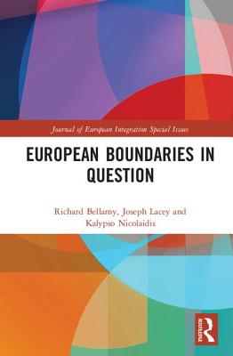 European Boundaries in Question - Bellamy, Richard (Editor), and Lacey, Joseph (Editor), and Nicolaidis, Kalypso (Editor)