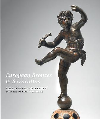 European Bronzes & Terracottas: Patricia Wengraf Celebrates 40 Years of Fine Sculpture - Wengraf, Patricia