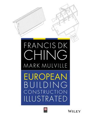European Building Construction Illustrated - Ching, Francis D. K., and Mulville, Mark