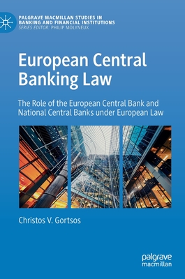 European Central Banking Law: The Role of the European Central Bank and National Central Banks Under European Law - Gortsos, Christos V