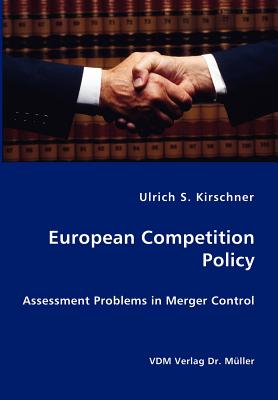 European Competition Policy: Assessment Problems in Merger Control - Kirschner, Ulrich S