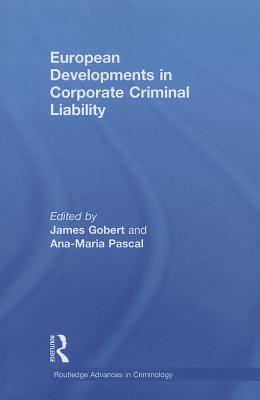 European Developments in Corporate Criminal Liability - Gobert, James (Editor), and Pascal, Ana-Maria (Editor)