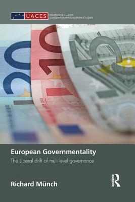 European Governmentality: The Liberal Drift of Multilevel Governance - Mnch, Richard