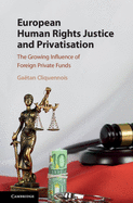 European Human Rights Justice and Privatisation: The Growing Influence of Foreign Private Funds