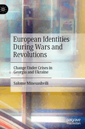 European Identities During Wars and Revolutions: Change Under Crises in Georgia and Ukraine
