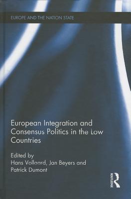 European Integration and Consensus Politics in the Low Countries - Vollaard, Hans (Editor), and Beyers, Jan (Editor), and Dumont, Patrick (Editor)