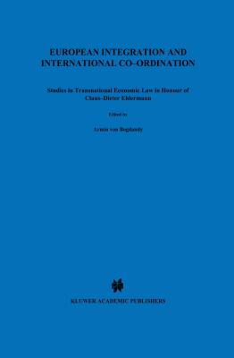 European Integration and International Co-Ordination: Studies in Transnational Economic Law in Honour of Claus-Dieter Ehlermann - Von Bogdandy, Armin, and Mavroidis, Petros C, and Yves Mandeacute