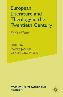 European Literature and Theology in the Twentieth Century: Ends of Time - Jasper, D (Editor), and Crowder, C (Editor)