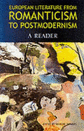 European Literature from Romanticism to Postmodernism: A Reader