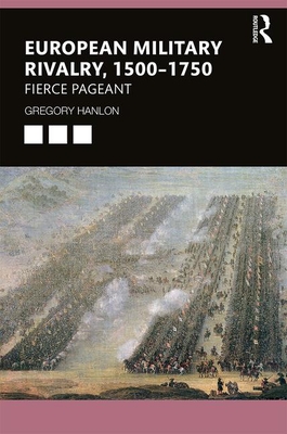 European Military Rivalry, 1500-1750: Fierce Pageant - Hanlon, Gregory