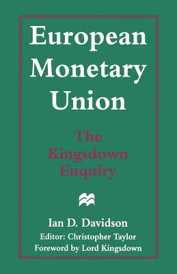 European Monetary Union: The Kingsdown Enquiry: The Plain Man's Guide and the Implications for Britain - Davidson, Ian D, and Taylor, Christopher (Editor)