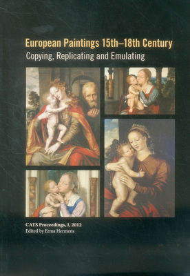 European Paintings 15th-18th Century: Copying, Replicating and Emulating - Hermens, Erma (Editor)