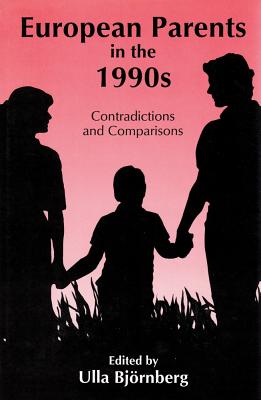 European Parents in the 1990s: Contradictions and Comparisons - Bjornberg, Ulla