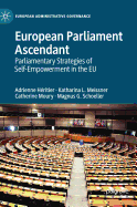 European Parliament Ascendant: Parliamentary Strategies of Self-Empowerment in the EU