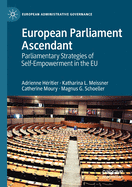 European Parliament Ascendant: Parliamentary Strategies of Self-Empowerment in the Eu