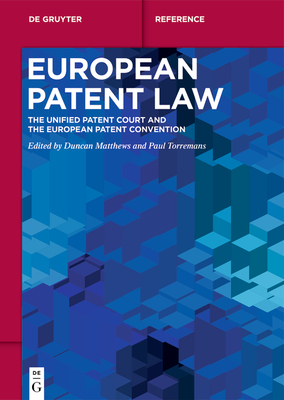 European Patent Law: The Unified Patent Court and the European Patent Convention - Matthews, Duncan (Editor), and Torremans, Paul (Editor)