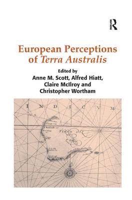 European Perceptions of Terra Australis - Hiatt, Alfred, and Scott, Anne M. (Editor), and Wortham, Christopher