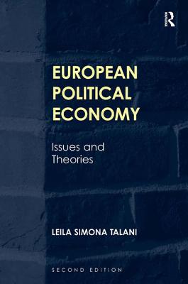 European Political Economy: Issues and Theories - Talani, Leila Simona