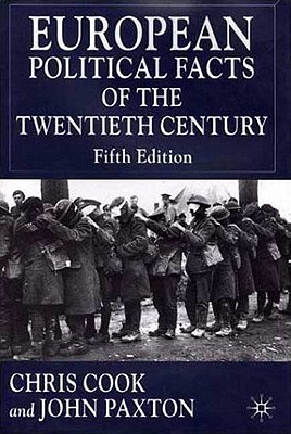 European Political Facts of the Twentieth Century - Cook, C (Editor), and Paxton, J (Editor)