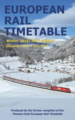 European Rail Timetable Winter: December 2016 - June 2017 - Potter, John (Editor-in-chief), and Woodcock, Chris (Compiled by), and Turpie, David (Compiled by)