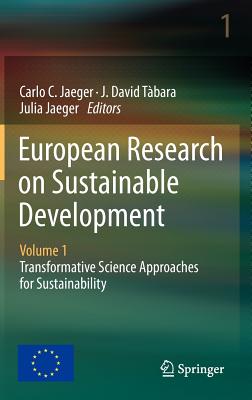 European Research on Sustainable Development: Volume 1: Transformative Science Approaches for Sustainability - Jaeger, Carlo C. (Editor), and Tbara, J. David (Editor), and Jaeger, Julia (Editor)