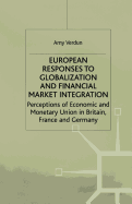 European Responses to Globalization and Financial Market Integration: Perceptions of Economic and Monetary Union in Britain, France and Germany