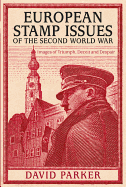 European Stamp Issues of the Second World War: Images of Triumph, Deceit and Despair