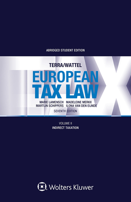 European Tax Law: Volume II, Indirect Taxation - Lamensch, Marie (Editor), and Merkx, Madeleine (Editor), and Schippers, Martijn