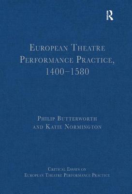 European Theatre Performance Practice, 1400-1580 - Butterworth, Philip, and Normington, Katie (Editor)