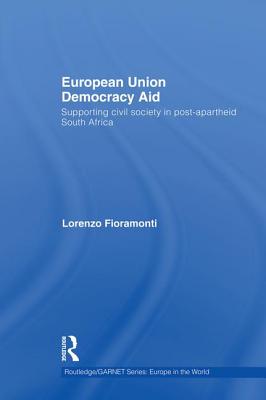 European Union Democracy Aid: Supporting civil society in post-apartheid South Africa - Fioramonti, Lorenzo