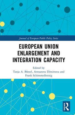 European Union Enlargement and Integration Capacity - Brzel, Tanja (Editor), and Dimitrova, Antoaneta L. (Editor), and Schimmelfennig, Frank (Editor)