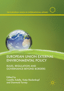 European Union External Environmental Policy: Rules, Regulation and Governance Beyond Borders